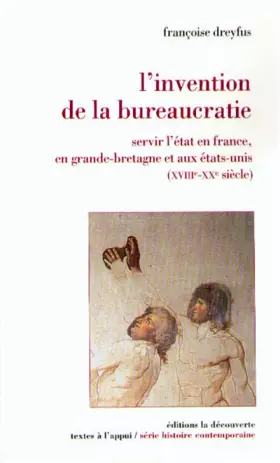Couverture du produit · L'invention de la bureaucratie. Servir l'Etat en France, en Grande-Bretagne et aux Etats-Unis, XVIIe-XXe siècles