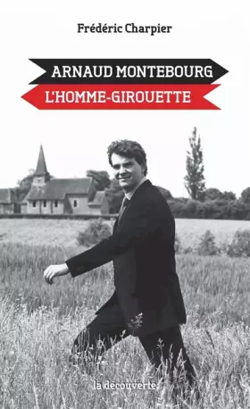 Couverture du produit · Arnaud Montebourg, l'homme-girouette