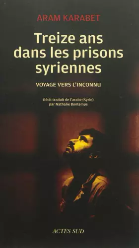 Couverture du produit · Treize ans dans les prisons syriennes: Voyage vers l'inconnu