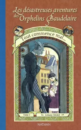Couverture du produit · Les Désastreuses aventures des orphelins Baudelaire, tome 1 : Tout commence mal