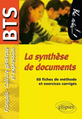 Couverture du produit · La synthèse de documents. Epreuve de Culture générale et expression BTS. 60 fiches de méthode et exercices corrigés