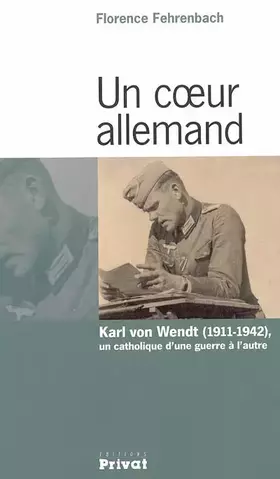 Couverture du produit · Un coeur allemand : Karl von Wendt (1911-1942), un catholique d'une guerre à l'autre