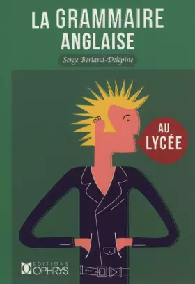 Couverture du produit · La grammaire anglaise au lycée : De la 2e au baccalauréat