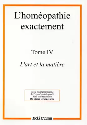 Couverture du produit · L'homéopathie exactement, tome 4. L'art et la manière