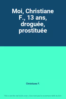 Couverture du produit · Moi, Christiane F., 13 ans, droguée, prostituée