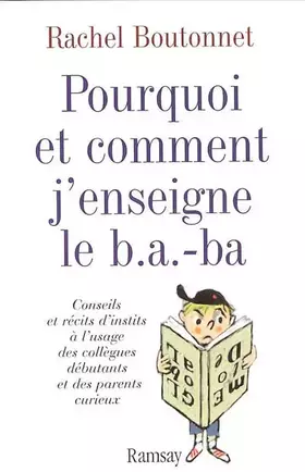 Couverture du produit · Pourquoi et comment j'enseigne le b.a.-ba : Conseils et récits d'instits à l'usage des collègues débutants et des parents curie