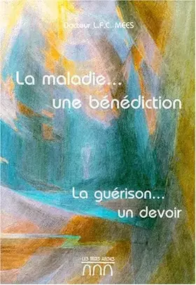 Couverture du produit · La Maladie...une bénédiction, la guérison ...un devoir