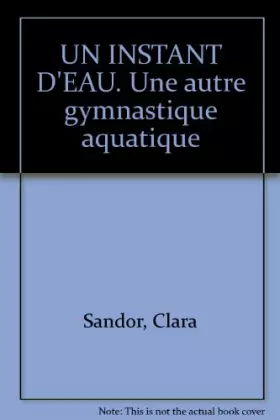 Couverture du produit · UN INSTANT D'EAU. Une autre gymnastique aquatique