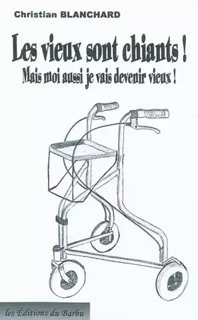 Couverture du produit · Les vieux sont chiants: Mais moi aussi je vais devenir vieux