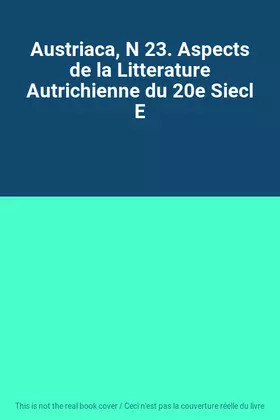 Couverture du produit · Austriaca, N 23. Aspects de la Litterature Autrichienne du 20e Siecl E