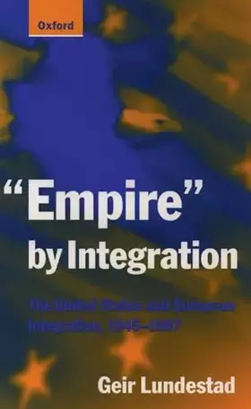 Couverture du produit · "Empire" by Integration: The United States and European Integration, 1945-1997