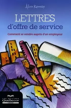 Couverture du produit · Lettres d'offre de service: Comment se vendre auprès d'un employeur