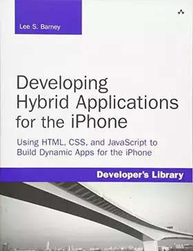 Couverture du produit · Developing Hybrid Applications for the iPhone: Using HTML, CSS, and Javascript to Build Dynamic Apps for the iPhone