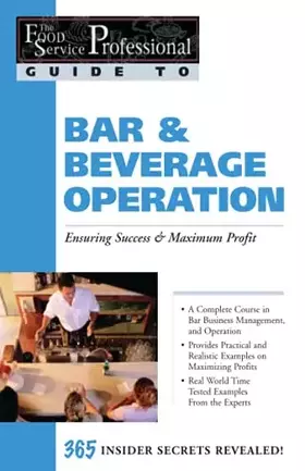 Couverture du produit · The Food Service Professionals Guide To Bar & Beverage Operation: Ensuring Success & Maximum Profit 365 Insider Secrets Reveale