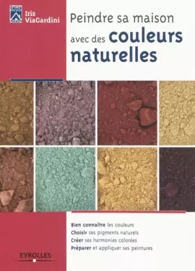 Couverture du produit · Peindre sa maison avec des couleurs naturelles: Bien connaître les courleurs. Choisir ses pigments naturels. Créer ses harmonie