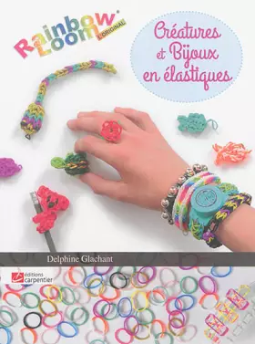Couverture du produit · Créatures et bijoux en élastiques : Rainbow Loom