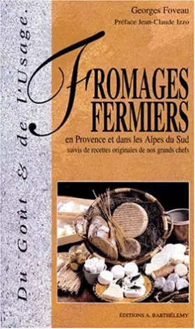 Couverture du produit · Les Fromages fermiers en Provence et dans les Alpes du sud suivis de recettes originales de nos grands chefs