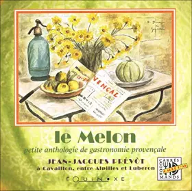 Couverture du produit · Melon petite anthologie gastronomie provencale .