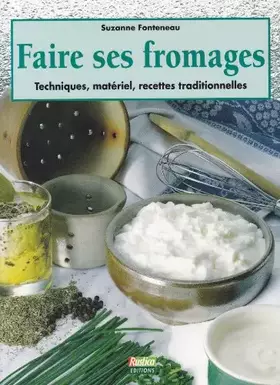 Couverture du produit · Faire ses fromages : Techniques, matériel, recettes traditionnelles