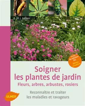 Couverture du produit · Soigner les plantes de jardin. Fleurs, arbres, arbustes, rosiers. Reconnaître et traiter les maladie