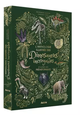 Couverture du produit · L'ANTHOLOGIE ILLUSTRÉE DES DINOSAURES INCROYABLES ET AUTRES VIES PRÉHISTORIQUES