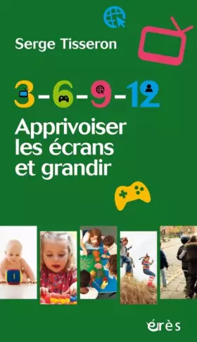 Couverture du produit · 3-6-9-12 APPRIVOISER LES ÉCRANS ET GRANDIR