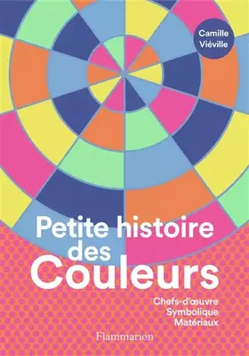 Couverture du produit · Petite histoire des couleurs: Chefs-d'oeuvre - Symbolique - Matériaux