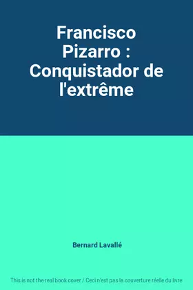 Couverture du produit · Francisco Pizarro : Conquistador de l'extrême