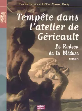 Couverture du produit · Tempête dans l'atelier de Géricault : Le radeau de la méduse