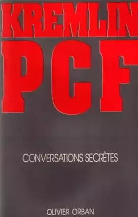 Couverture du produit · Kremlin, pcf : conversations secrètes