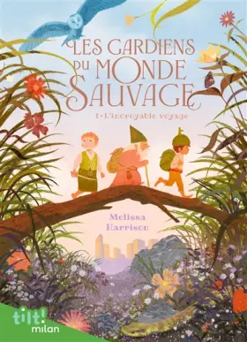 Couverture du produit · Les Gardiens du monde sauvage, Tome 01: Les Gardiens du monde sauvage, t1 : L'incroyable voyage