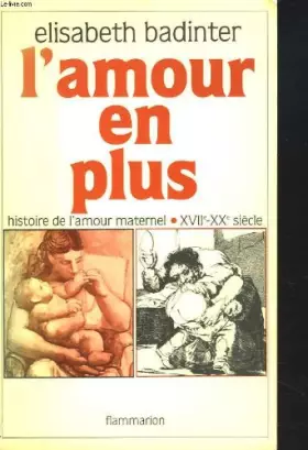 Couverture du produit · L'amour en plus : histoire de l'amour maternel, XVII-XX? siecle