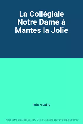 Couverture du produit · La Collégiale Notre Dame à Mantes la Jolie