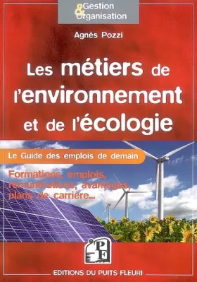 Couverture du produit · Les métiers de l'environnement et de l'écologie: Le Guide des emplois de demain. Formations, emplois, rémunérations, avantages,