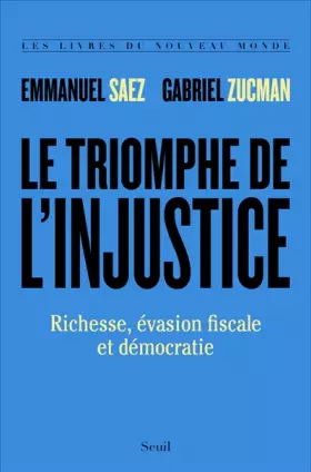 Couverture du produit · Le triomphe de l'injustice - Richesse, évasion fiscale et démocratie