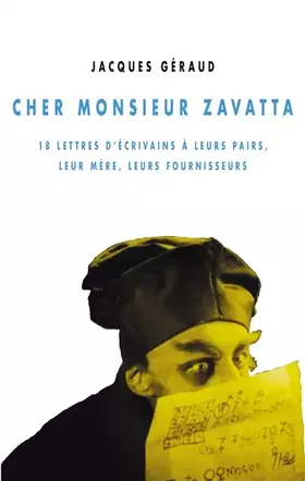 Couverture du produit · Cher monsieur Zavatta: 18 lettres d'écrivains à leurs pairs, leur mère, leurs fournisseurs