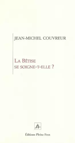 Couverture du produit · La bêtise se soigne-t-elle ?