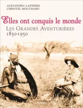 Couverture du produit · Elles ont conquis le monde : Les Grandes Aventurières 1850-1950