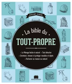Couverture du produit · La bible du tout propre: le menage facile et naturel tout detacher entretenir renover et proteger