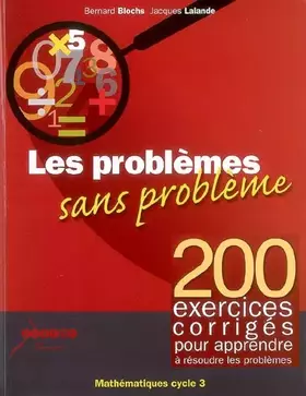 Couverture du produit · Les problemes sans problemes - 200 exercices corriges pour apprendre a resoudre les problemes cycle3