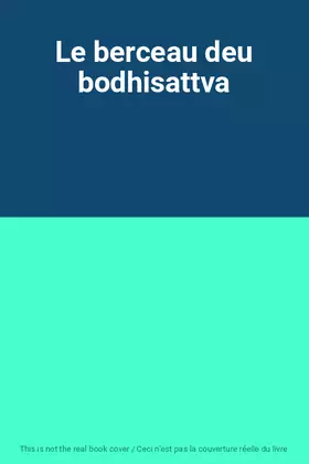 Couverture du produit · Le berceau deu bodhisattva