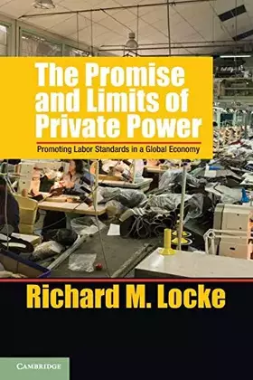 Couverture du produit · The Promise and Limits of Private Power: Promoting Labor Standards in a Global Economy-