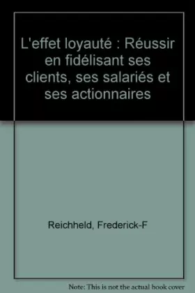 Couverture du produit · L'effet loyauté : Réussir en fidélisant ses clients, ses salariés et ses actionnaires