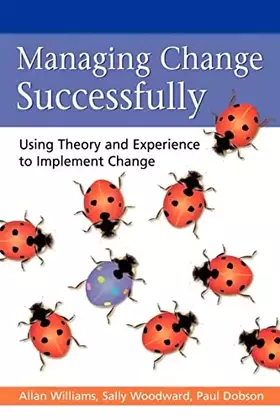 Couverture du produit · Managing Change Successfully: Using Theory and Experience to Implement Change