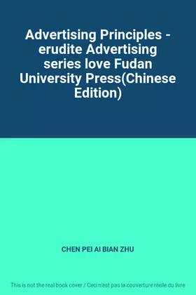 Couverture du produit · Advertising Principles - erudite Advertising series love Fudan University Press(Chinese Edition)
