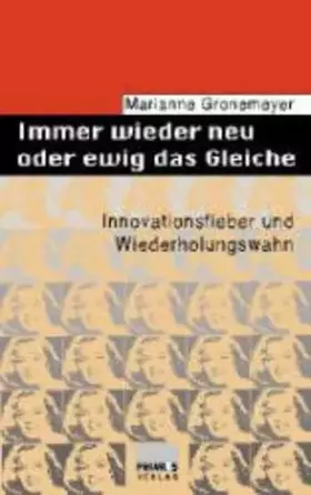 Couverture du produit · Immer wieder neu und ewig das Gleiche: Innovationsfieber und Wiederholungswahn
