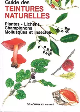 Couverture du produit · Guide des teintures naturelles : Plantes - lichens, champignons, mollusques et insectes