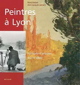 Couverture du produit · Peinture à lyon : Portraits d'artistes du XXe siècle