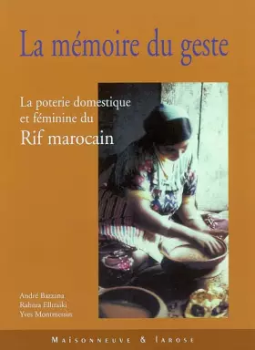 Couverture du produit · La Mémoire du geste : La Poterie domestique et féminine du Rif marocain