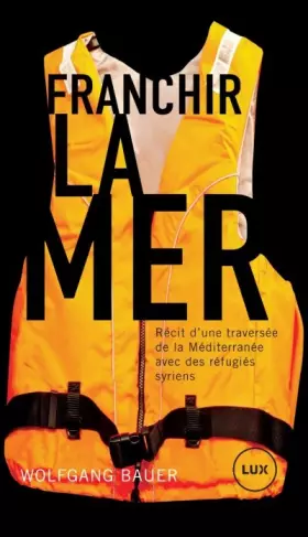Couverture du produit · Franchir la mer : Récit d'une traversée de la Méditerranée avec des réfugiés syriens